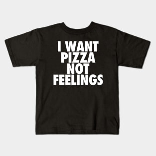 i want pizza not feelings Kids T-Shirt